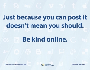 Be kind online.  For more, visit CharacterCountsInIowa.org