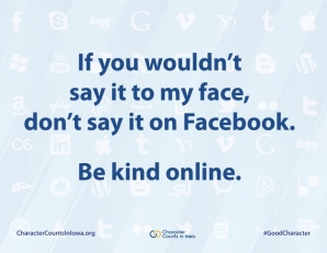 Be kind online.  For more, visit CharacterCountsInIowa.org